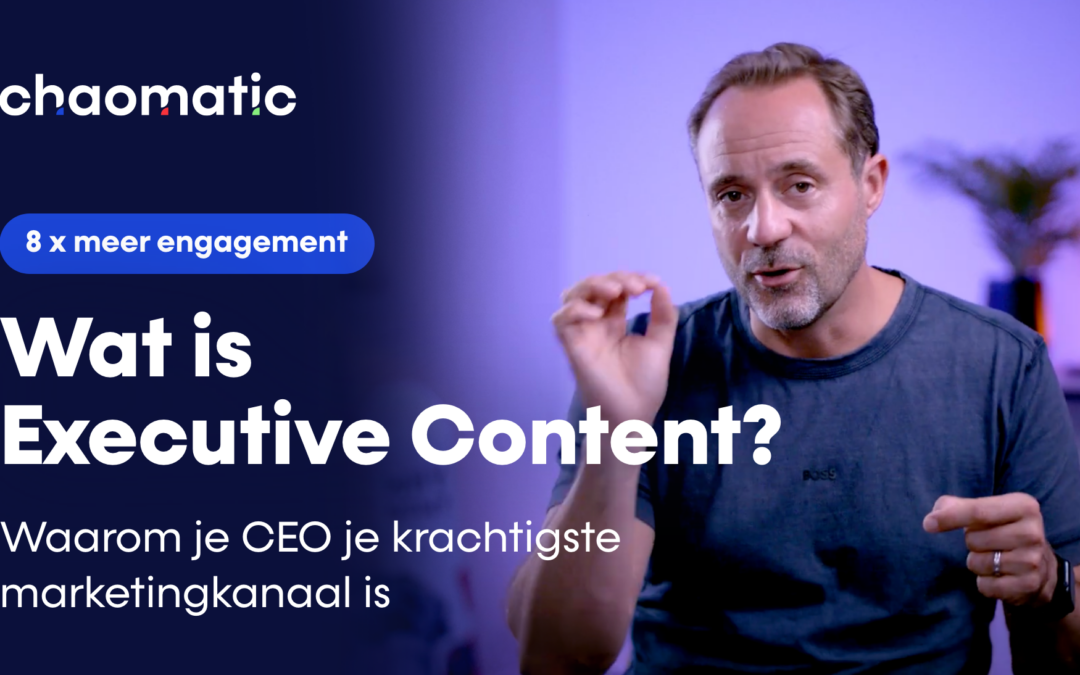 Wat is executive content? Waarom je CEO je krachtigste marketingkanaal is